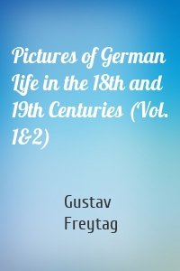 Pictures of German Life in the 18th and 19th Centuries (Vol. 1&2)