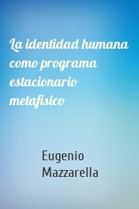 La identidad humana como programa estacionario metafísico