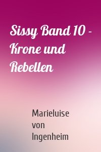 Sissy Band 10 - Krone und Rebellen