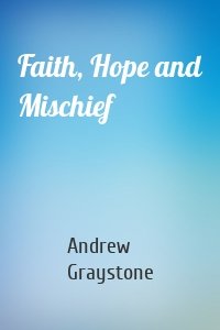 Faith, Hope and Mischief