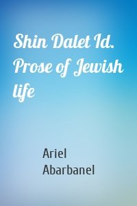 Shin Dalet Id. Prose of Jewish life