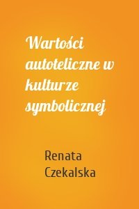 Wartości autoteliczne w kulturze symbolicznej