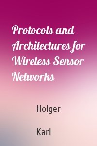 Protocols and Architectures for Wireless Sensor Networks