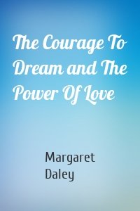 The Courage To Dream and The Power Of Love