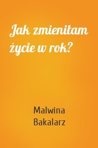 Jak zmieniłam życie w rok?