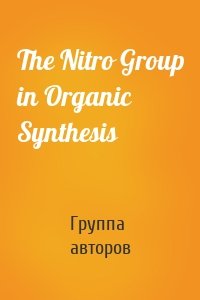 The Nitro Group in Organic Synthesis