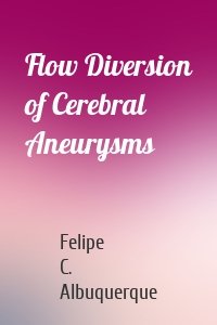 Flow Diversion of Cerebral Aneurysms