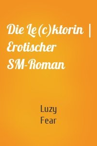 Die Le(c)ktorin | Erotischer SM-Roman