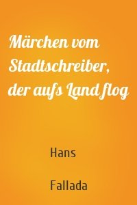 Märchen vom Stadtschreiber, der aufs Land flog