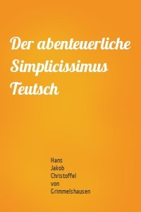 Der abenteuerliche Simplicissimus Teutsch