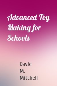 Advanced Toy Making for Schools
