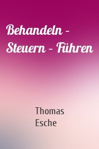 Behandeln – Steuern – Führen