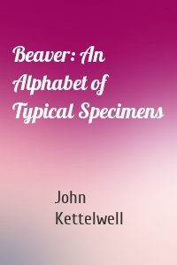 Beaver: An Alphabet of Typical Specimens
