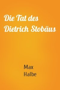 Die Tat des Dietrich Stobäus