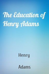 The Education of Henry Adams