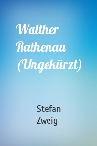 Walther Rathenau (Ungekürzt)
