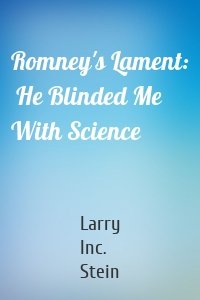 Romney's Lament:  He Blinded Me With Science