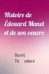 Histoire de Édouard Manet et de son oeuvre