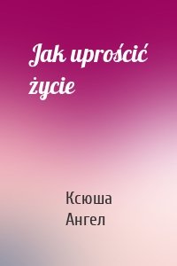Jak uprościć życie