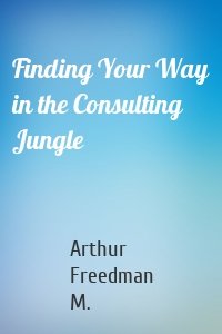 Finding Your Way in the Consulting Jungle