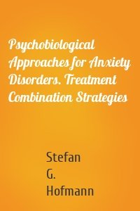 Psychobiological Approaches for Anxiety Disorders. Treatment Combination Strategies