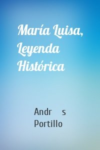 María Luisa, Leyenda Histórica