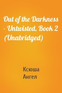 Out of the Darkness - Untwisted, Book 2 (Unabridged)