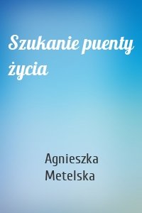 Szukanie puenty życia