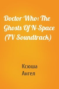 Doctor Who: The Ghosts Of N-Space (TV Soundtrack)