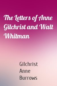 The Letters of Anne Gilchrist and Walt Whitman