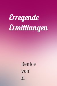 Erregende Ermittlungen