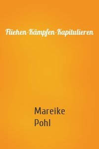 Fliehen-Kämpfen-Kapitulieren