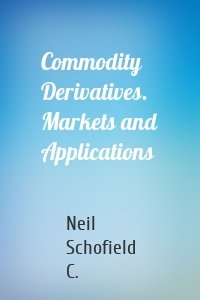 Commodity Derivatives. Markets and Applications