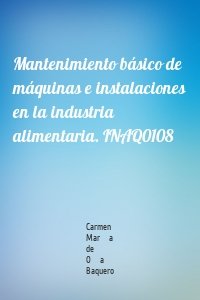 Mantenimiento básico de máquinas e instalaciones en la industria alimentaria. INAQ0108