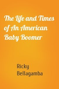 The Life and Times of An American Baby Boomer