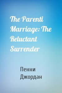 The Parenti Marriage: The Reluctant Surrender
