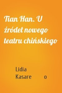 Tian Han. U źródeł nowego teatru chińskiego