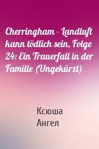 Cherringham - Landluft kann tödlich sein, Folge 24: Ein Trauerfall in der Familie (Ungekürzt)