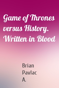 Game of Thrones versus History. Written in Blood