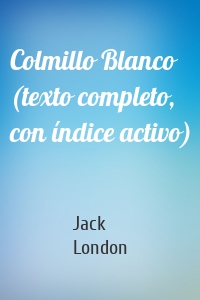 Colmillo Blanco (texto completo, con índice activo)
