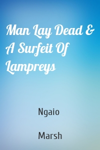 Man Lay Dead & A Surfeit Of Lampreys