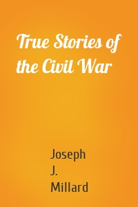 True Stories of the Civil War