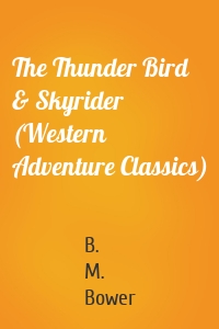 The Thunder Bird & Skyrider (Western Adventure Classics)