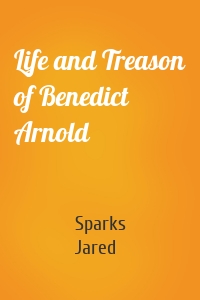 Life and Treason of Benedict Arnold