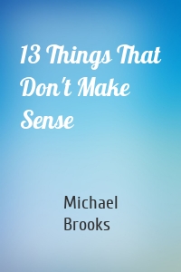 13 Things That Don't Make Sense