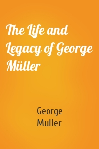 The Life and Legacy of George Müller
