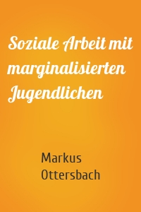 Soziale Arbeit mit marginalisierten Jugendlichen