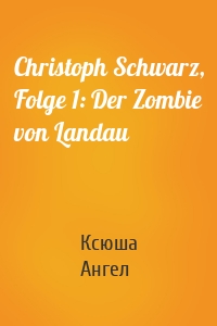 Christoph Schwarz, Folge 1: Der Zombie von Landau