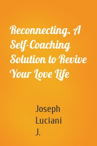 Reconnecting. A Self-Coaching Solution to Revive Your Love Life