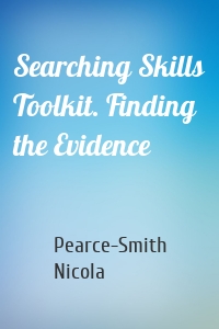 Searching Skills Toolkit. Finding the Evidence